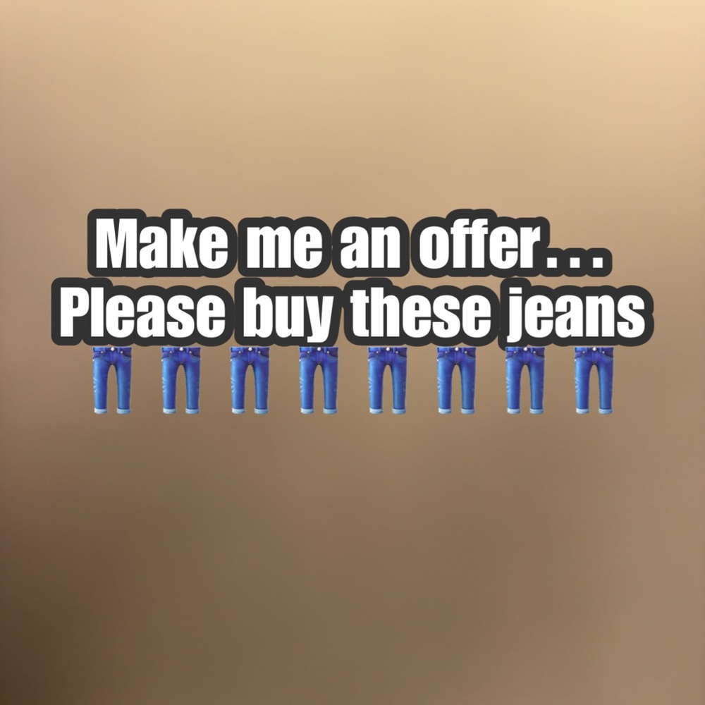 Make me an off on all these Jeans